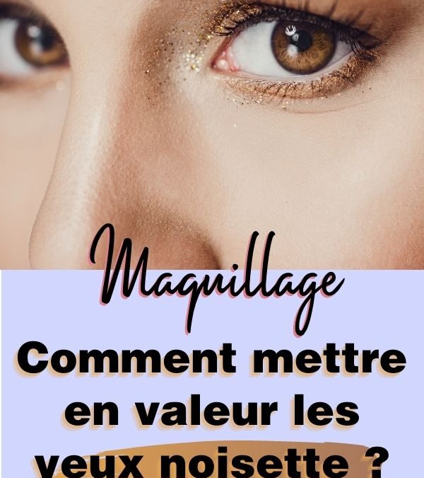 Maquillage pour yeux noisette : secrets de couleur et astuces des pros